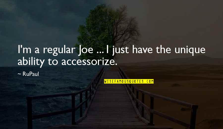 Rupaul Quotes By RuPaul: I'm a regular Joe ... I just have