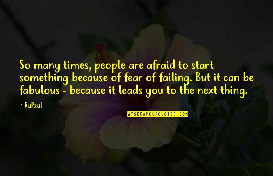 Rupaul's Quotes By RuPaul: So many times, people are afraid to start Rupaul's Quotes By RuPaul: So many times, people are afraid to start
