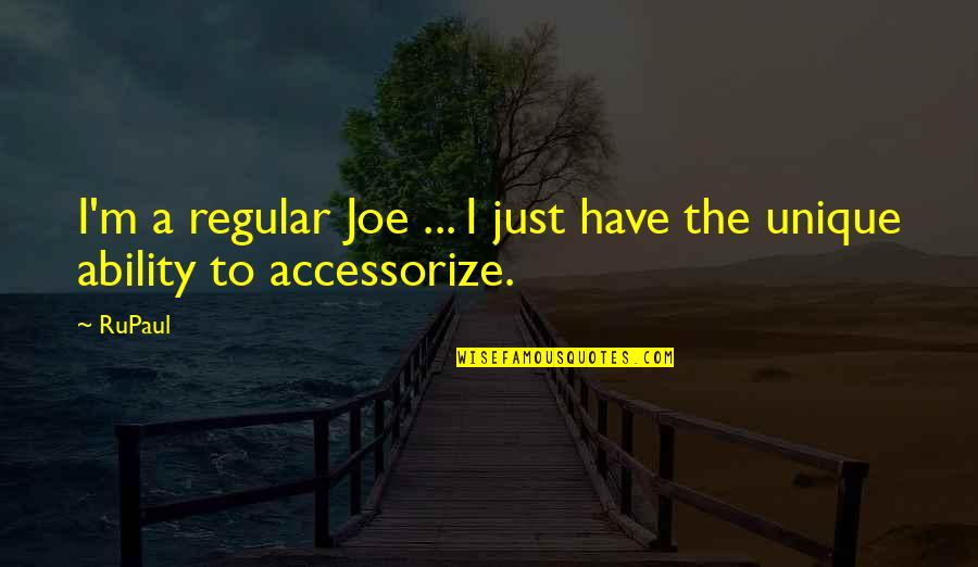 Rupaul's Quotes By RuPaul: I'm a regular Joe ... I just have