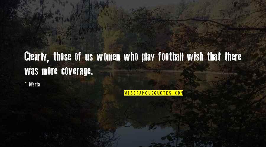 Rupban Full Quotes By Marta: Clearly, those of us women who play football