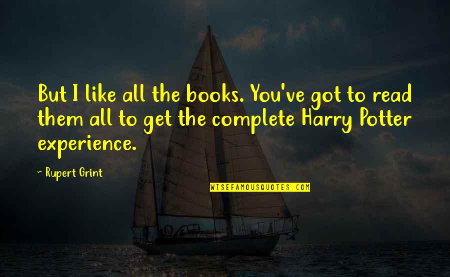 Rupblicans Quotes By Rupert Grint: But I like all the books. You've got
