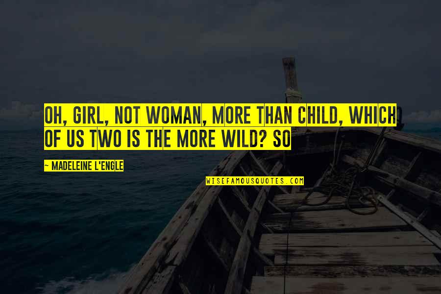 Rupees Exchange Quotes By Madeleine L'Engle: Oh, girl, not woman, more than child, Which