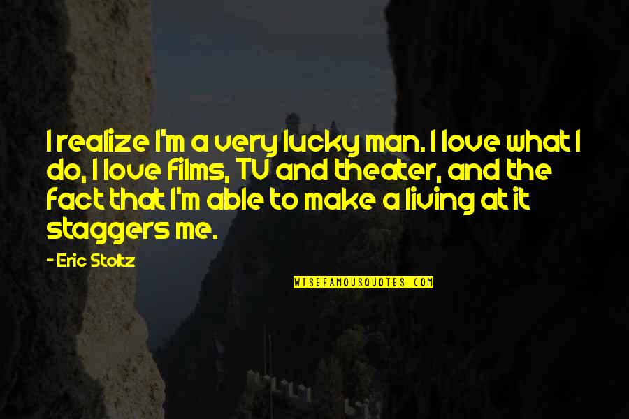 Rupees Zelda Quotes By Eric Stoltz: I realize I'm a very lucky man. I Rupees Zelda Quotes By Eric Stoltz: I realize I'm a very lucky man. I