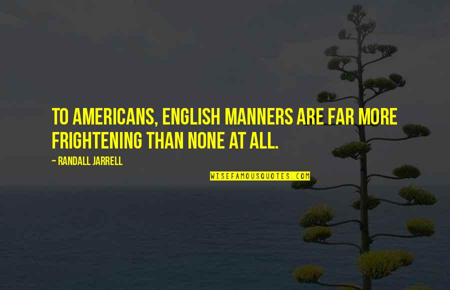 Rupees Zelda Quotes By Randall Jarrell: To Americans, English manners are far more frightening Rupees Zelda Quotes By Randall Jarrell: To Americans, English manners are far more frightening