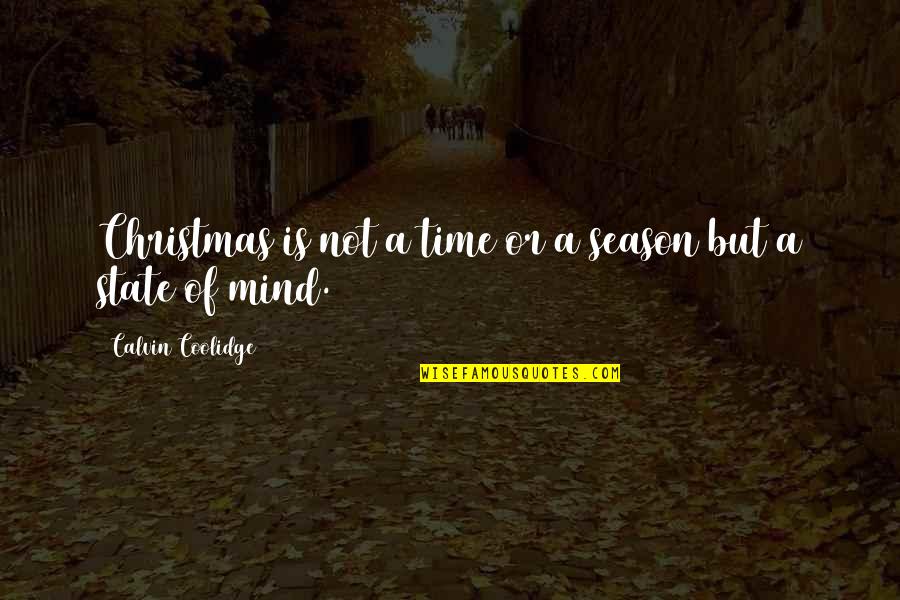 Rupen Shah Quotes By Calvin Coolidge: Christmas is not a time or a season Rupen Shah Quotes By Calvin Coolidge: Christmas is not a time or a season