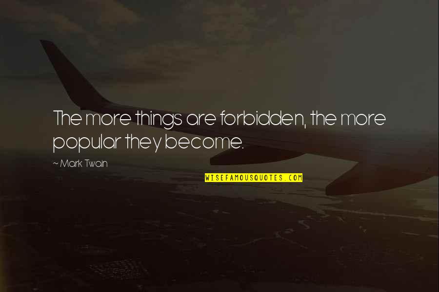 Rupen Shah Quotes By Mark Twain: The more things are forbidden, the more popular