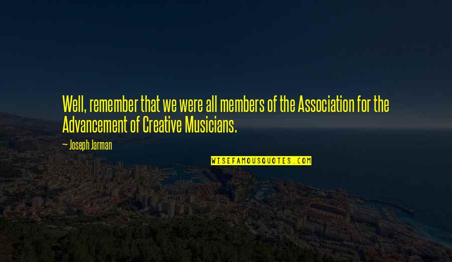 Rupenas Hours Quotes By Joseph Jarman: Well, remember that we were all members of