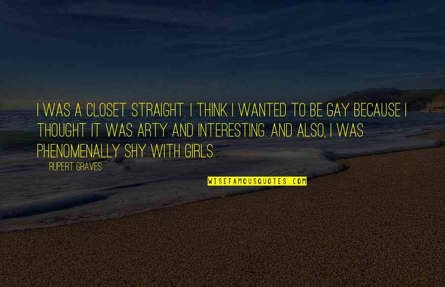 Rupert Graves Quotes By Rupert Graves: I was a closet straight. I think I