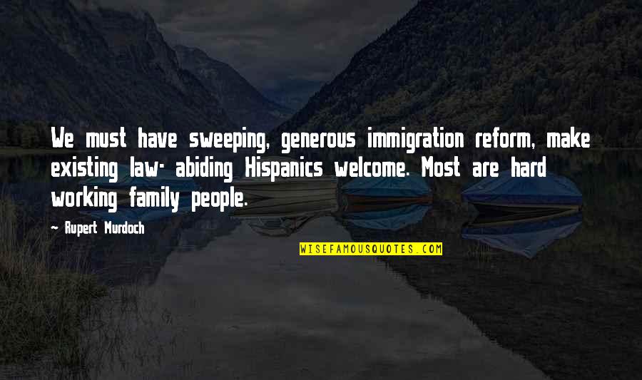 Rupert Murdoch Quotes By Rupert Murdoch: We must have sweeping, generous immigration reform, make