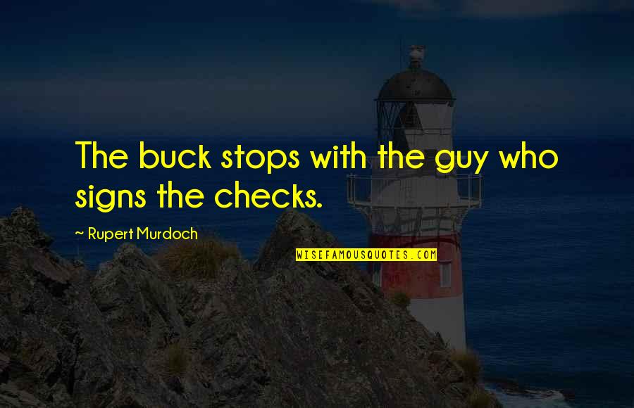 Rupert Murdoch Quotes By Rupert Murdoch: The buck stops with the guy who signs