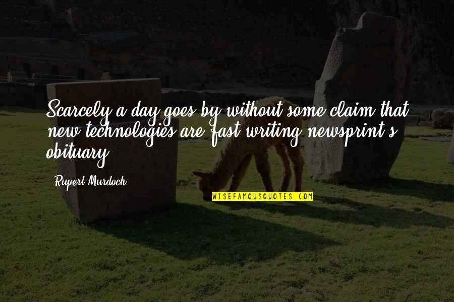Rupert Murdoch Quotes By Rupert Murdoch: Scarcely a day goes by without some claim Rupert Murdoch Quotes By Rupert Murdoch: Scarcely a day goes by without some claim