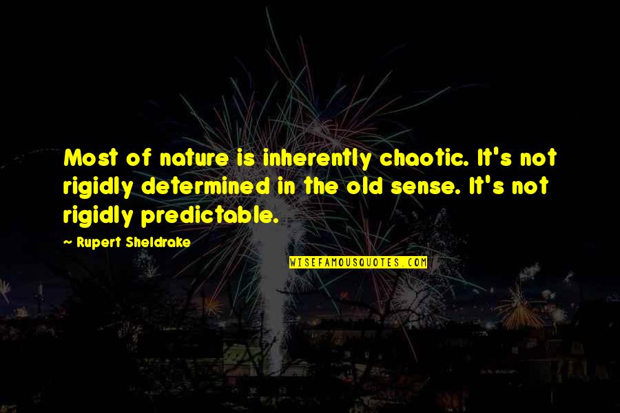 Rupert Sheldrake Quotes By Rupert Sheldrake: Most of nature is inherently chaotic. It's not