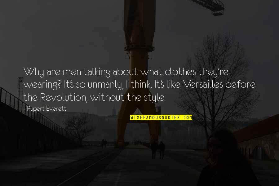 Rupert's Quotes By Rupert Everett: Why are men talking about what clothes they're