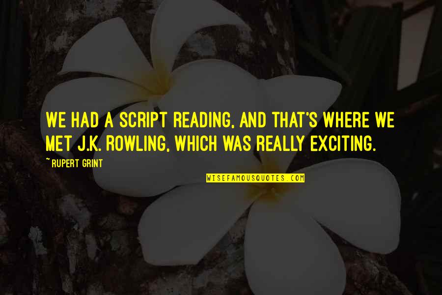 Rupert's Quotes By Rupert Grint: We had a script reading, and that's where