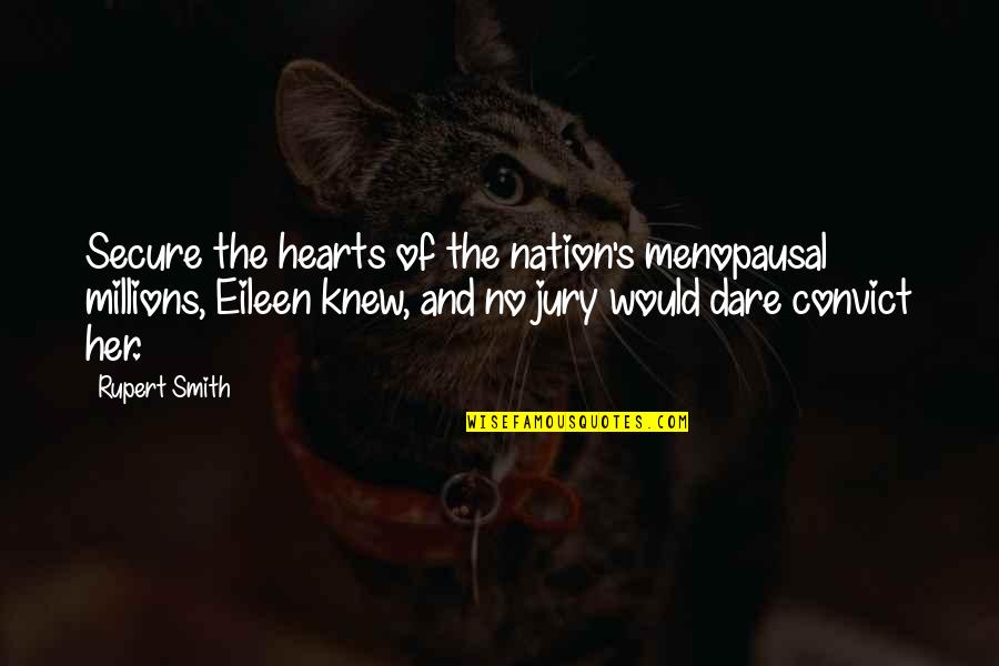 Rupert's Quotes By Rupert Smith: Secure the hearts of the nation's menopausal millions,