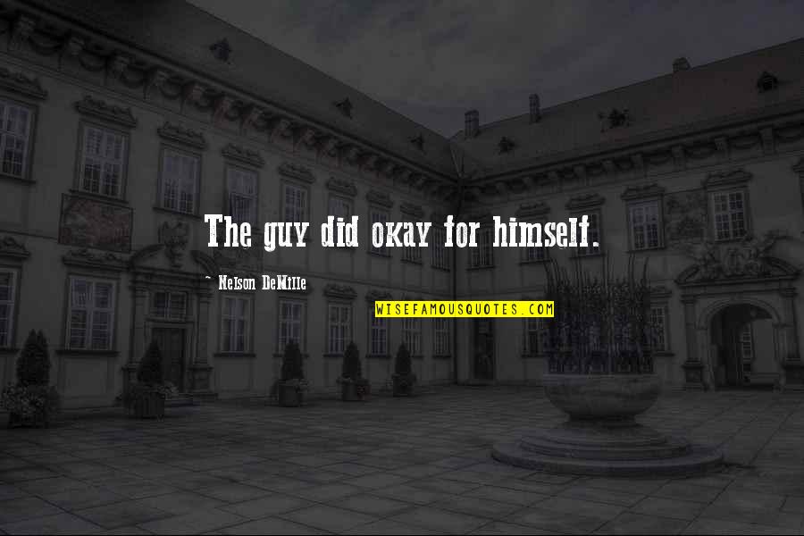 Rupertsberg Quotes By Nelson DeMille: The guy did okay for himself. Rupertsberg Quotes By Nelson DeMille: The guy did okay for himself.