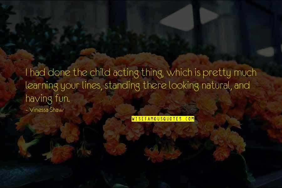 Rupertsberg Quotes By Vinessa Shaw: I had done the child acting thing, which Rupertsberg Quotes By Vinessa Shaw: I had done the child acting thing, which