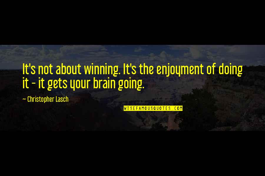 Rupertus Empire Quotes By Christopher Lasch: It's not about winning. It's the enjoyment of Rupertus Empire Quotes By Christopher Lasch: It's not about winning. It's the enjoyment of