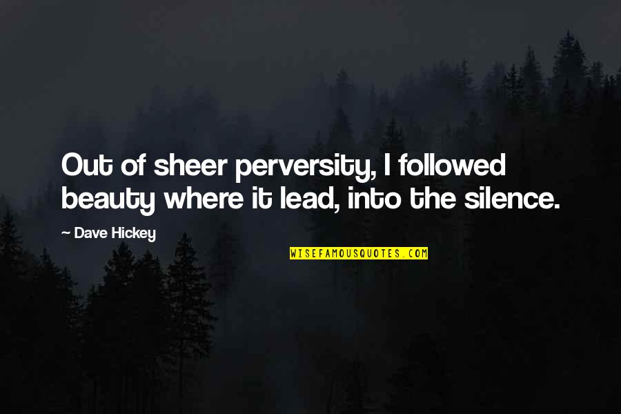 Rupestri Quotes By Dave Hickey: Out of sheer perversity, I followed beauty where