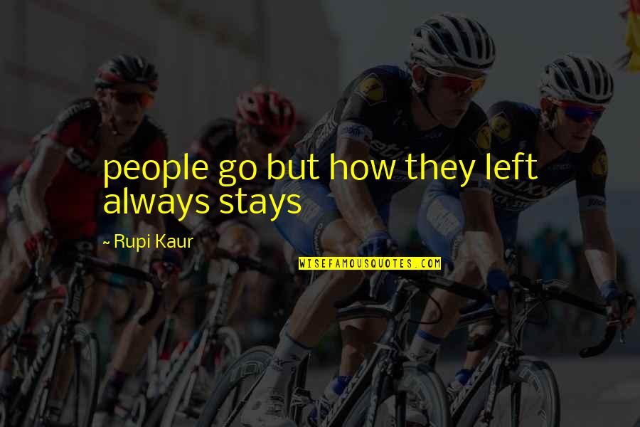 Rupi Kaur Quotes By Rupi Kaur: people go but how they left always stays