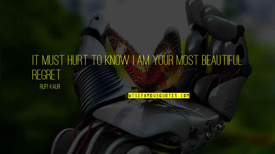 Rupi Kaur Quotes By Rupi Kaur: it must hurt to know i am your