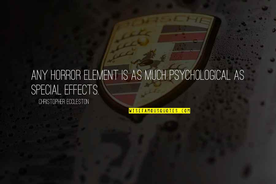 Rupice Od Quotes By Christopher Eccleston: Any horror element is as much psychological as Rupice Od Quotes By Christopher Eccleston: Any horror element is as much psychological as