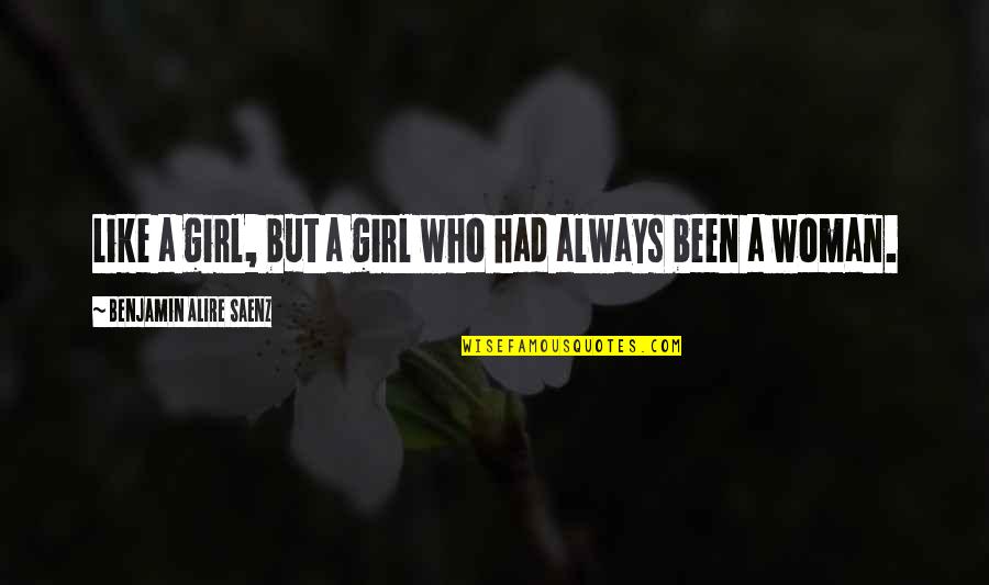 Rupinder Nagra Quotes By Benjamin Alire Saenz: Like a girl, but a girl who had Rupinder Nagra Quotes By Benjamin Alire Saenz: Like a girl, but a girl who had
