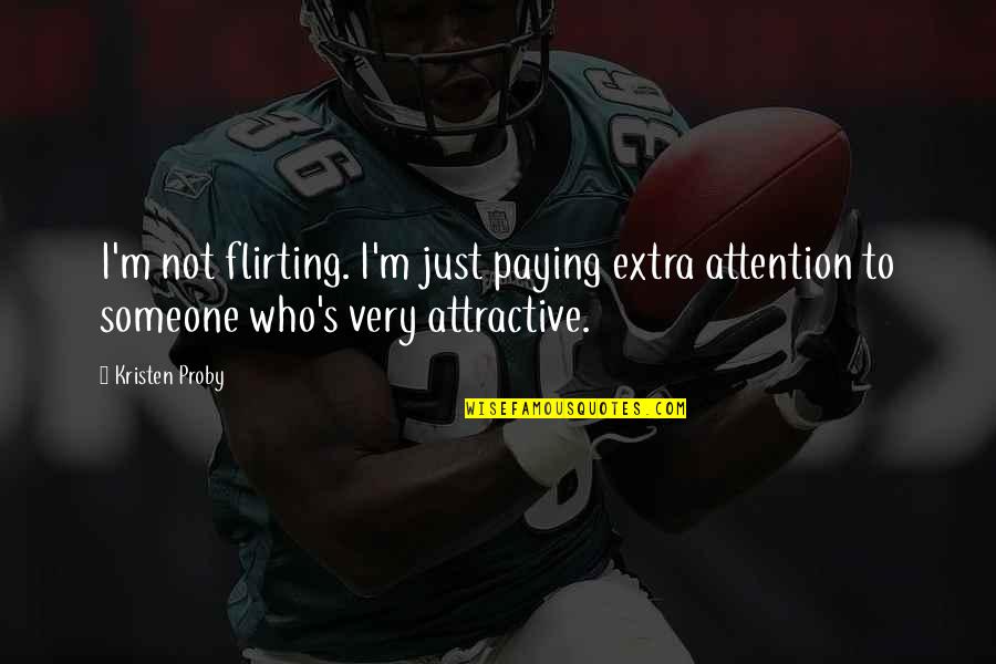 Rupingle Quotes By Kristen Proby: I'm not flirting. I'm just paying extra attention