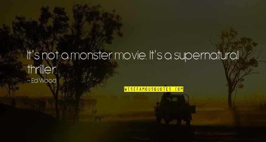 Rupnik Mozaik Quotes By Ed Wood: It's not a monster movie. It's a supernatural