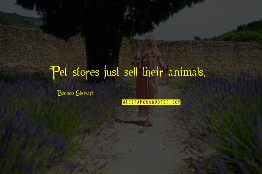 Rupoo Quotes By Booboo Stewart: Pet stores just sell their animals.