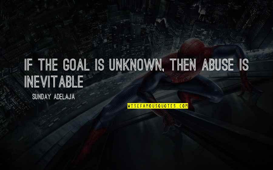 Rupoo Quotes By Sunday Adelaja: If the goal is unknown, then abuse is