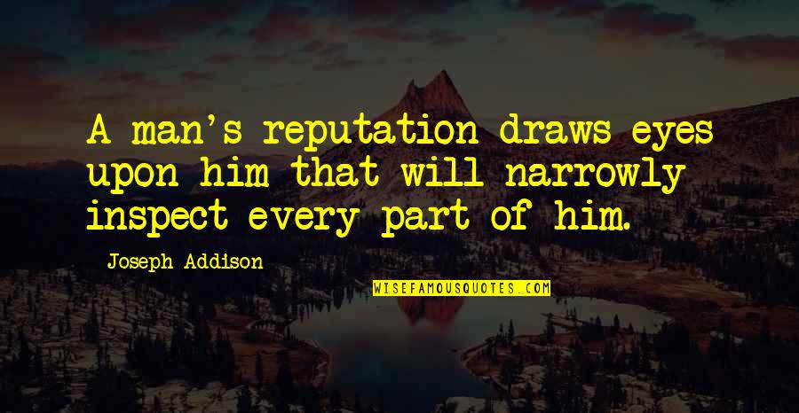 Ruppenthal Law Quotes By Joseph Addison: A man's reputation draws eyes upon him that