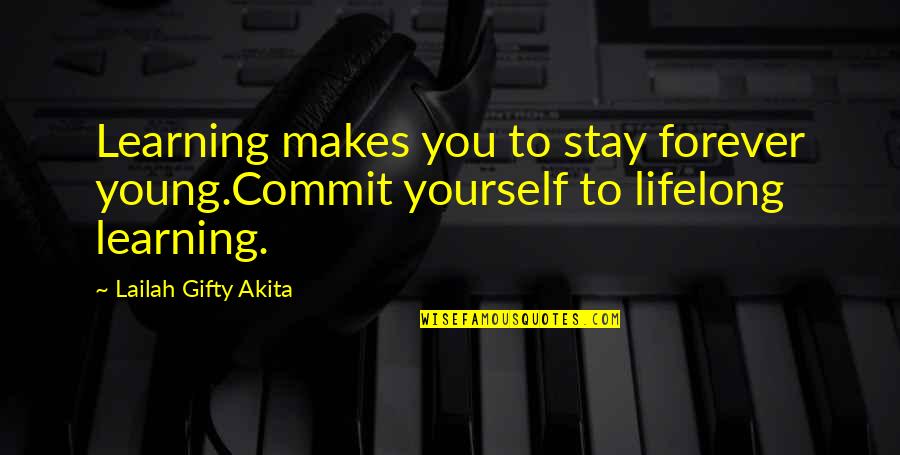 Ruppenthal Law Quotes By Lailah Gifty Akita: Learning makes you to stay forever young.Commit yourself