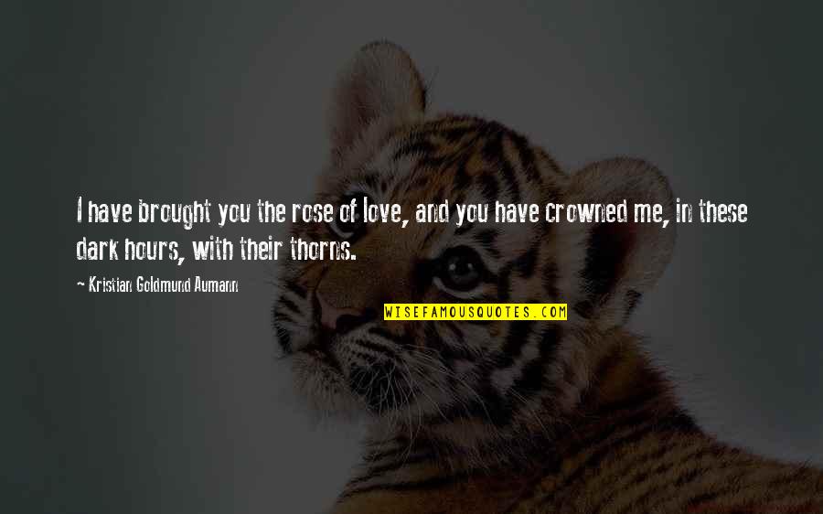 Ruprecht Irish Beef Quotes By Kristian Goldmund Aumann: I have brought you the rose of love, Ruprecht Irish Beef Quotes By Kristian Goldmund Aumann: I have brought you the rose of love,