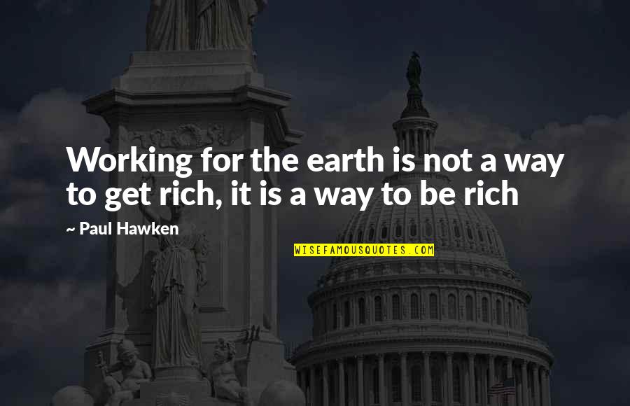 Ruprecht Irish Beef Quotes By Paul Hawken: Working for the earth is not a way