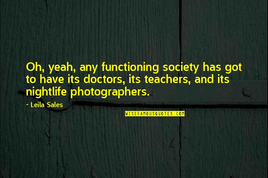 Ruptura Prematura Quotes By Leila Sales: Oh, yeah, any functioning society has got to