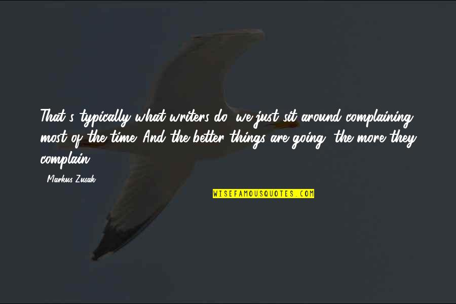 Rupturas Sentimentales Quotes By Markus Zusak: That's typically what writers do; we just sit Rupturas Sentimentales Quotes By Markus Zusak: That's typically what writers do; we just sit