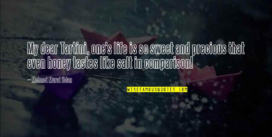Rupturas Sentimentales Quotes By Mehmet Murat Ildan: My dear Tartini, one's life is so sweet Rupturas Sentimentales Quotes By Mehmet Murat Ildan: My dear Tartini, one's life is so sweet