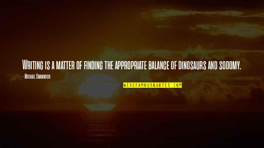 Rupture Simon Lelic Quotes By Michael Swanwick: Writing is a matter of finding the appropriate