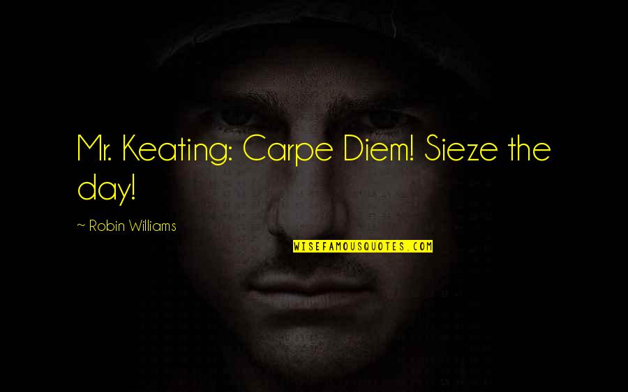 Ruptured Quotes By Robin Williams: Mr. Keating: Carpe Diem! Sieze the day!