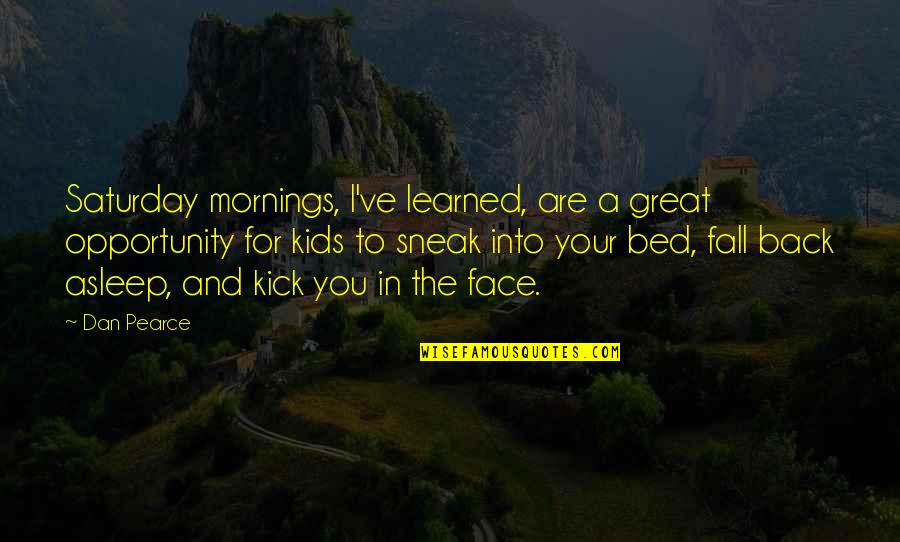Ruptures Claire Quotes By Dan Pearce: Saturday mornings, I've learned, are a great opportunity Ruptures Claire Quotes By Dan Pearce: Saturday mornings, I've learned, are a great opportunity