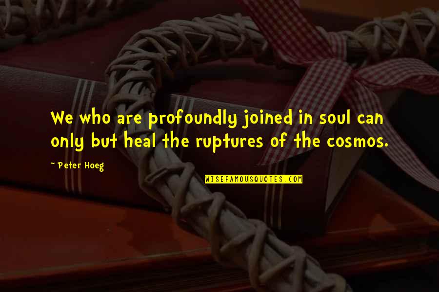 Ruptures Quotes By Peter Hoeg: We who are profoundly joined in soul can