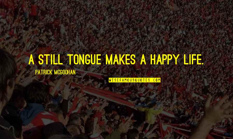 Ruqaiyyah Maqsood Quotes By Patrick McGoohan: A still tongue makes a happy life.
