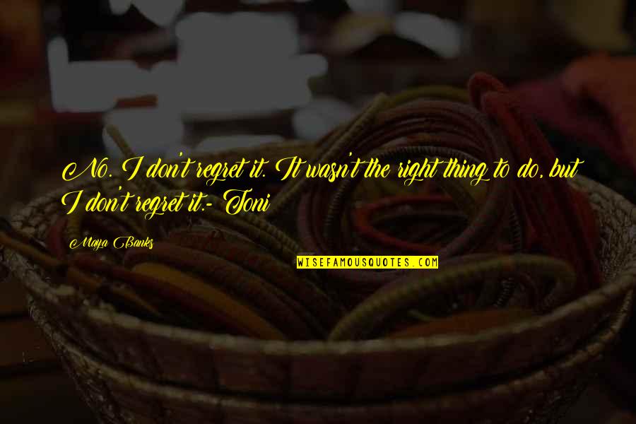 Ruqiyya Sultan Quotes By Maya Banks: No. I don't regret it. It wasn't the