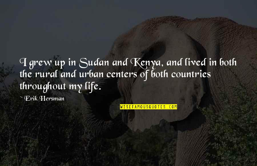 Rural And Urban Life Quotes By Erik Hersman: I grew up in Sudan and Kenya, and