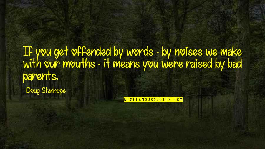 Rural Areas Quotes By Doug Stanhope: If you get offended by words - by