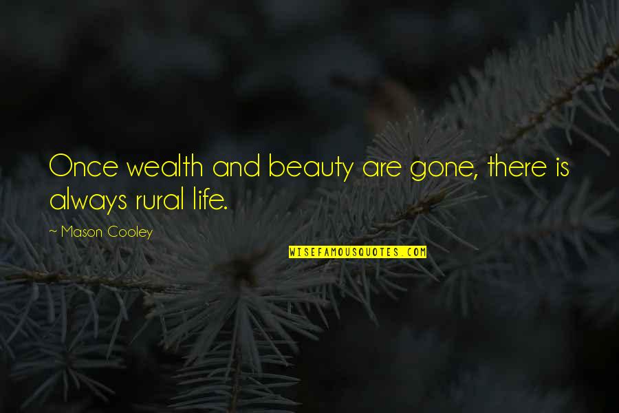 Rural Country Quotes By Mason Cooley: Once wealth and beauty are gone, there is