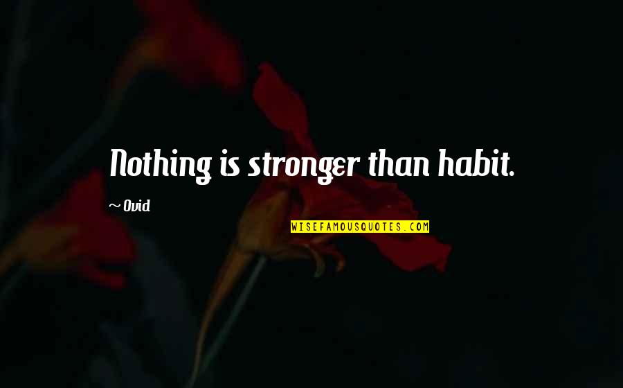 Rural Lifestyle Quotes By Ovid: Nothing is stronger than habit.