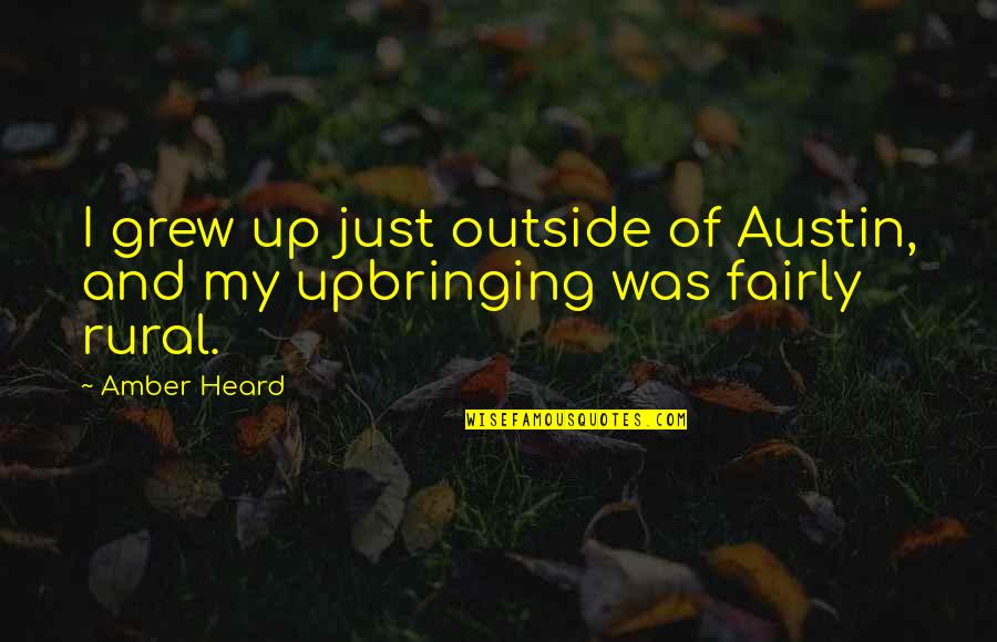 Rural Quotes By Amber Heard: I grew up just outside of Austin, and