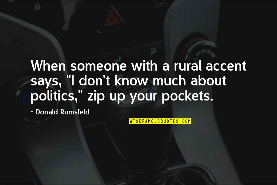 Rural Quotes By Donald Rumsfeld: When someone with a rural accent says, "I